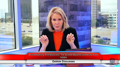 Overthrowing The Marxists: TX School Boards withdraw from NSBA | Debbie Discusses 5.24.22