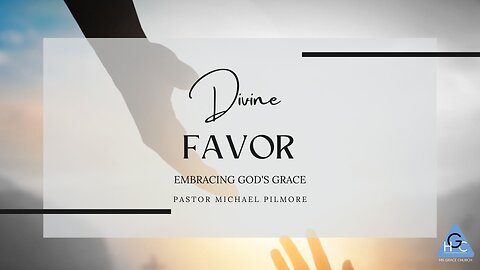 Divine Favor: Embracing God's Grace/The Good LIfe Pt. 9