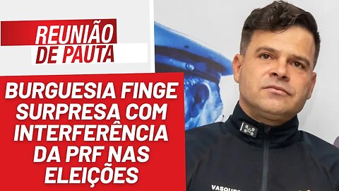 Burguesia finge surpresa com interferência da PRF nas eleições - Reunião de Pauta nº 1259 - 11/8/23