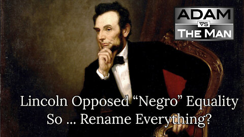 Lincoln Opposed "Negro" Equality So ... Rename Everything?