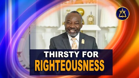 THIRSTY FOR RIGHTEOUSNESS
