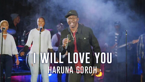 I WILL LOVE YOU By Haruna Goroh