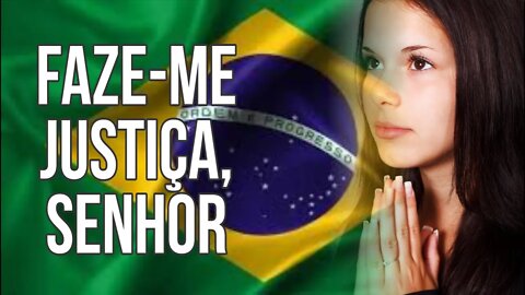 Faze justiça Senhor, ao povo brasileiro
