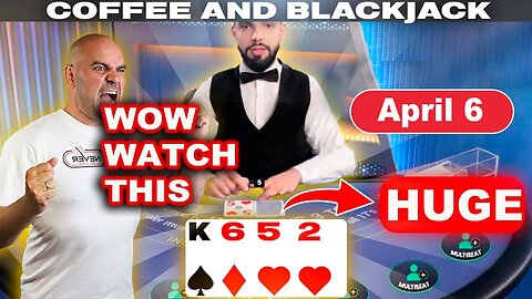 HUGH $95,000 MASSIVE RUN-April 6-Coffee and Blackjack