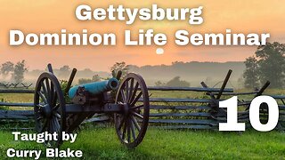 Gettysburg Dominion Life Seminar | Curry Blake | Session 10