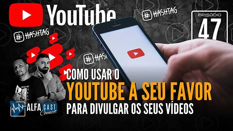 ALFACAST #47 - COMO USAR O YOUTUBE A SEU FAVOR PARA DIVULGAGAR OS SEUS VÍDEOS