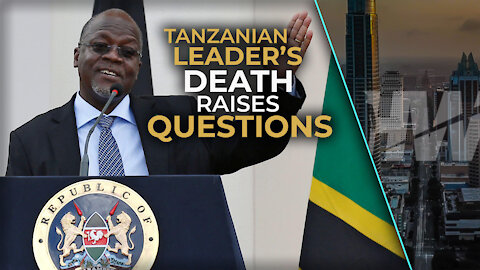 TANZANIAN LEADER’S DEATH RAISES QUESTIONS