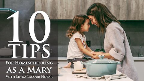 10 Tips for Homeschooling as a Mary - Linda Hobar Bonus