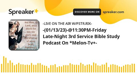 -(01/13/23)-@11:30PM-Friday Late-Night 3rd Service Bible Study Podcast On *Melon-Tv+-