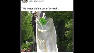 This water slide is out of control.