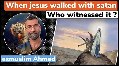 when jesus walk with satan who was the witness ? ahmad exmuslims explains bery well