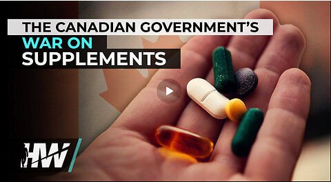 THE CANADIAN GOVERNMENT’S WAR ON SUPPLEMENTS