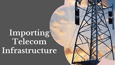 How to Import Telecommunications Infrastructure into the USA