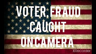 Voter Fraud caught on camera