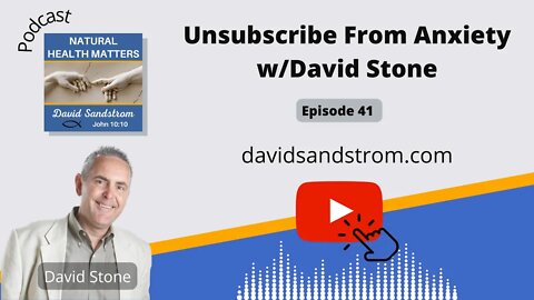 Unsubscribe From Anxiety and Overcome Fear with David Stone