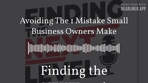 Avoiding The 1 Mistake Small Business Owners Make | Finding the NEXTLevel