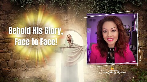 Behold His Glory, Face to Face!