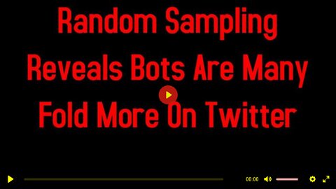 Random Sampling Reveals Bots Are Many Fold More On Twitter 5-15-2022