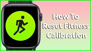 How To Reset Fitness Calibration On An Apple Watch