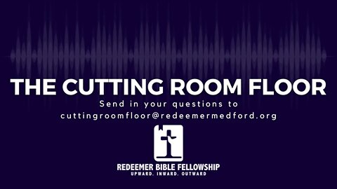 The Cutting Room Floor Episode 5: "Does Doctrine Matter?"