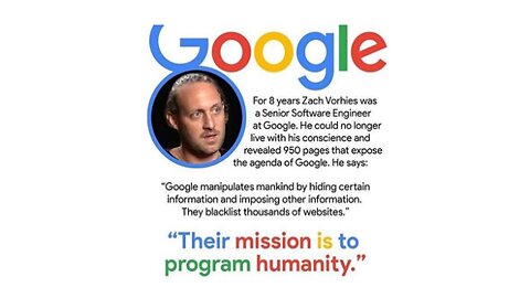 Software Engineer Zach Vorhies: Google Manipulates People by Hiding Certain Information and Imposing Other, their Mission is to Program You