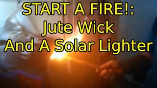 START A FIRE!: Jute Wick And A Solar Lighter Camping Survival