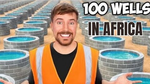 I Built 100 Wells In Africa