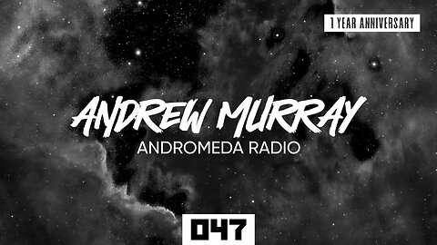 Andrew Murray Presents Andromeda Radio 047 (1 Year Anniversary) [Special 2 Hour Mix]