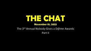 The Chat (11/19/2022) The 3rd Annual Nobody Gives A D@mn Awards!!! Part 2!!!