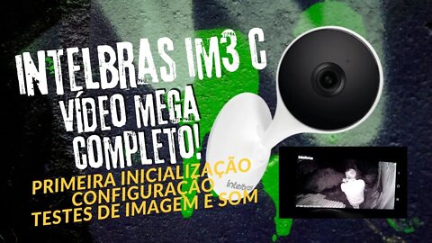 Câmera Intelbras IM3 C Mibo Cam: Primeira Inicialização, Configuração e Testes. Video Mega Completo!