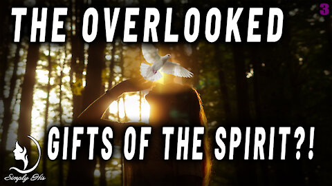 WHAT ARE THE OVERLOOKED GIFTS OF THE SPIRIT?!
