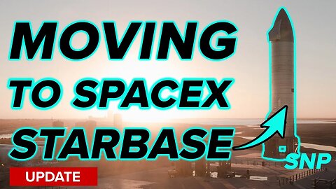 We are Moving to SpaceX Starbase! Update #1