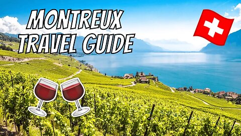 MONTREUX TRAVEL GUIDE | A weekend itinerary in the Swiss Riviera, Lavaux, Chateau Chillon, & more