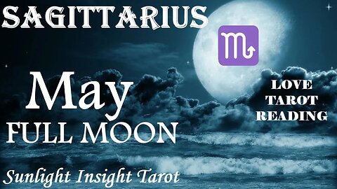 Sagittarius *From Friendship To A Passionate Romance, Your Patience Pays Off* May Full Moon