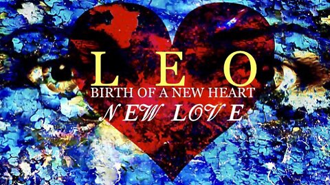 LEO ♌️ Birth Of A New Heart/New Love [Mid-July 2022]