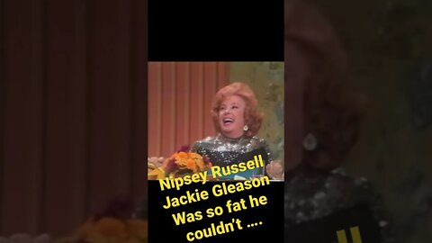 Nipsey Russell - Jackie Gleason was so fat he couldn’t ……