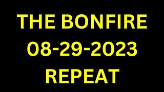 The Bonfire - 08/29/2023 - REPEAT