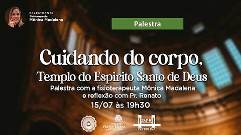 Palestra Cuidando do corpo. Templo do Espírito Santo de Deus | 15/07/2023 | Fis.Mônica Madalena