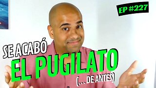 EL FIN DE #ELPUGILATO... | EP#227