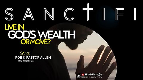 "Live in God’s Wealth or Move?” SANCTIFI | Faith Journey Authentic Christian Podcasts |@ROBCASTS