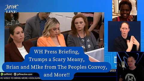 WH Press Briefing, Trumps a Scary Meany, Brian and MIke from The Peoples Convoy, and More!!