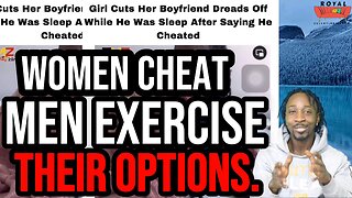 Women Cheat Men Exercise Their Options Lets Be Clear.