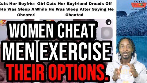 Women Cheat Men Exercise Their Options Lets Be Clear.