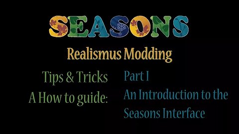 FS17 - Seasons Mod - Tips and Tricks - Part 1 An introduction to seasons interface