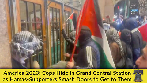 America 2023: Cops Hide in Grand Central Station as Hamas-Supporters Smash Doors to Get to Them