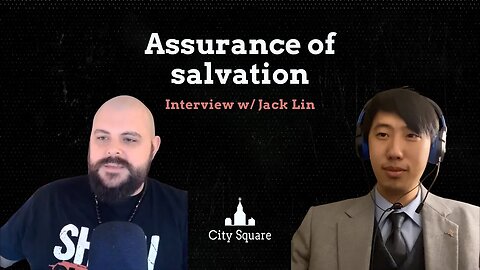 Assurance of salvation: Interview w/ Jack Lin