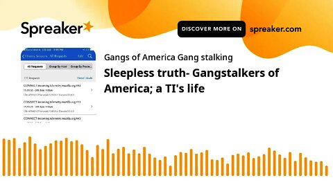 Sleepless truth- Gangstalkers of America; a TI's life