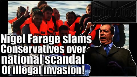 Nigel Farage tears into tories regarding illegals