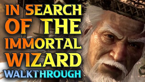 In Search Of The Immortal Wizard Walkthrough - Wo Long Fallen Dynasty Combat 100% Walkthrough Series