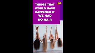 What If There Were No Hair On Our Body *